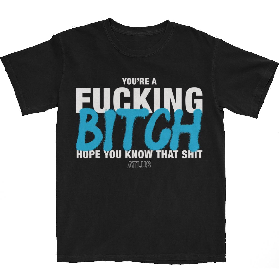 You're a Fucking Bitch Black Tee
